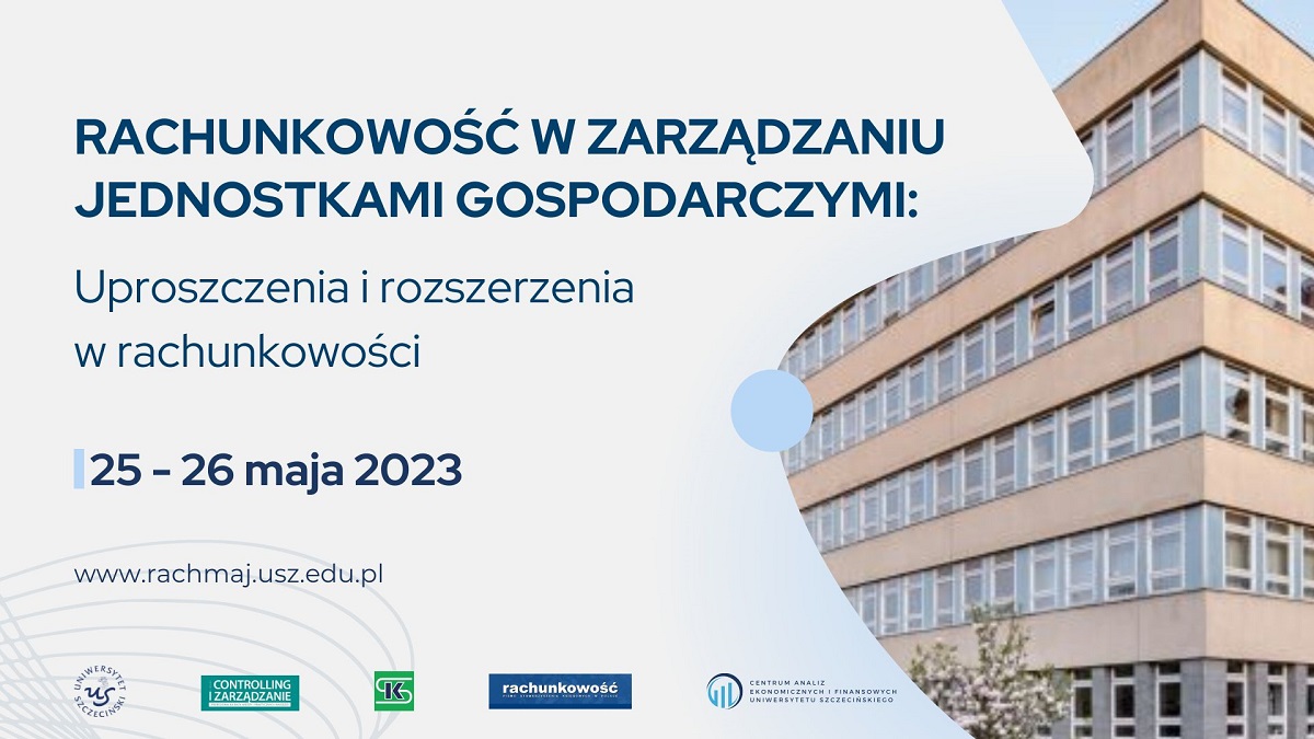 Konferencja „Rachunkowość w zarządzaniu jednostkami gospodarczymi: Uproszczenia i rozszerzenia w rachunkowości” – Szczecin, 25-26 maja 2023!