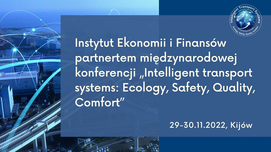 Instytut Ekonomii i Finansow partnertem międzynarodowej konferencji „Intelligent transport systems: Ecology, Safety, Quality, Comfort” . Mgr Malgorzata Zakrzewska wśród keynote speakerów wydarzenia .