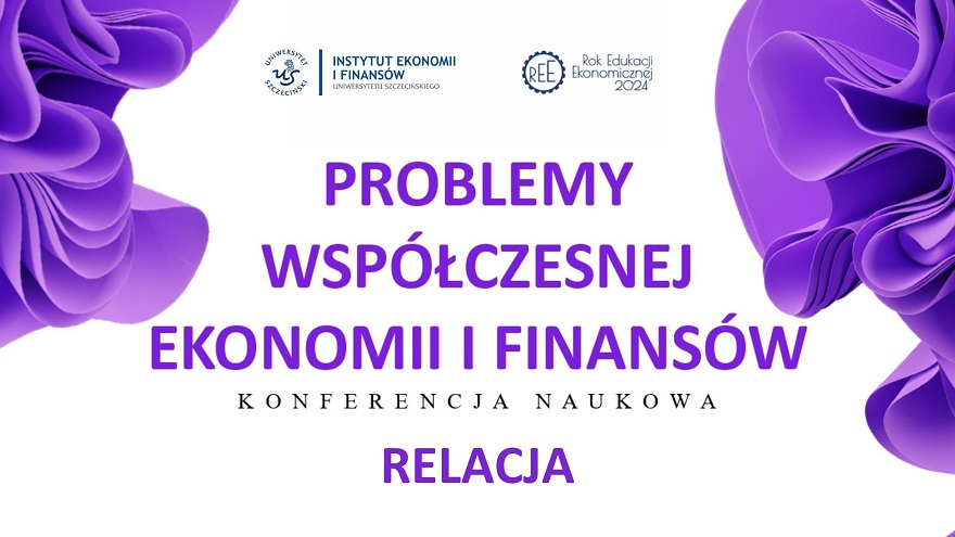 II OGÓLNOPOLSKA KONFERENCJA NAUKOWA 06.06.2024 „Problemy współczesnej ekonomii i finansów. Ujęcie interdyscyplinarne” za Nami!